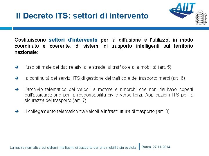 Il Decreto ITS: settori di intervento Costituiscono settori d'intervento per la diffusione e l'utilizzo,