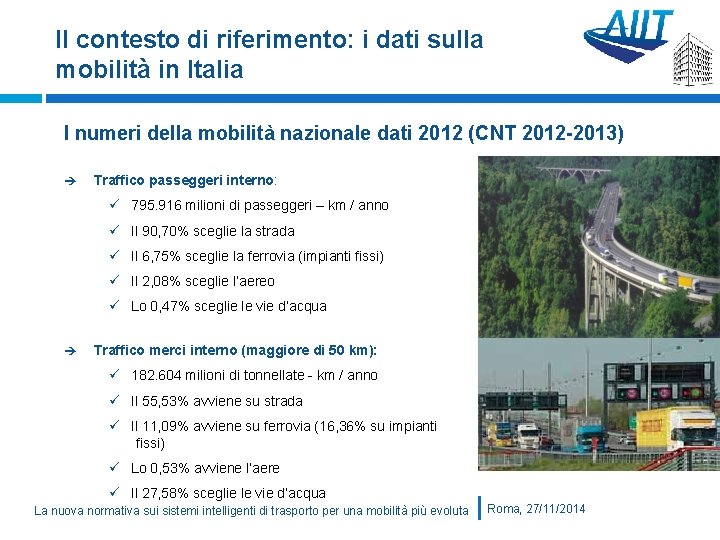 Il contesto di riferimento: i dati sulla mobilità in Italia I numeri della mobilità