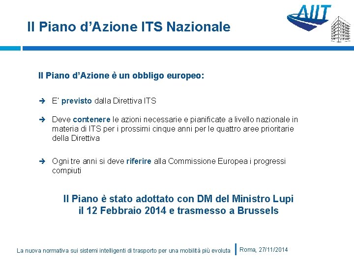 Il Piano d’Azione ITS Nazionale Il Piano d’Azione è un obbligo europeo: E’ previsto