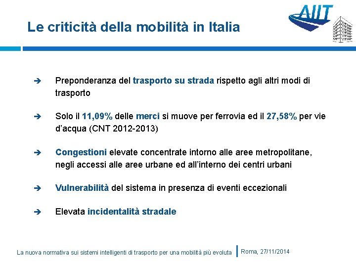 Le criticità della mobilità in Italia Preponderanza del trasporto su strada rispetto agli altri