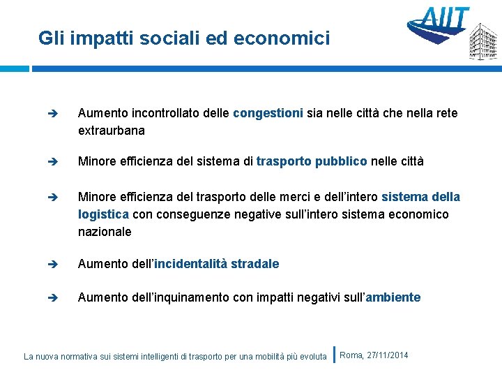 Gli impatti sociali ed economici Aumento incontrollato delle congestioni sia nelle città che nella