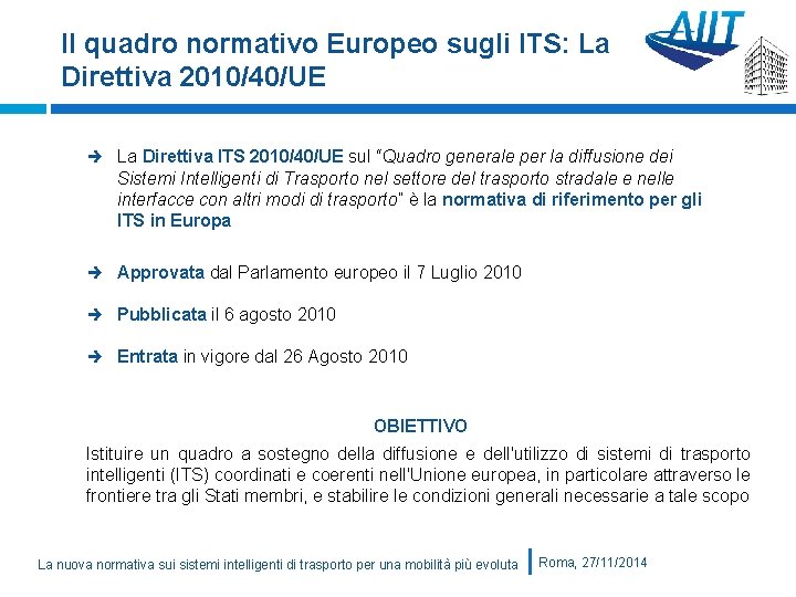 Il quadro normativo Europeo sugli ITS: La Direttiva 2010/40/UE La Direttiva ITS 2010/40/UE sul