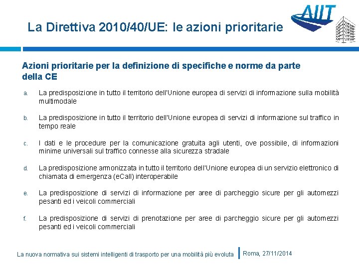 La Direttiva 2010/40/UE: le azioni prioritarie Azioni prioritarie per la definizione di specifiche e