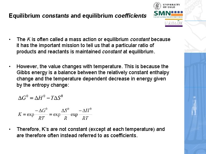 Equilibrium constants and equilibrium coefficients • The K is often called a mass action