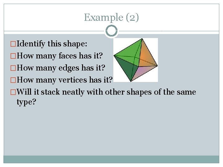 Example (2) �Identify this shape: �How many faces has it? �How many edges has