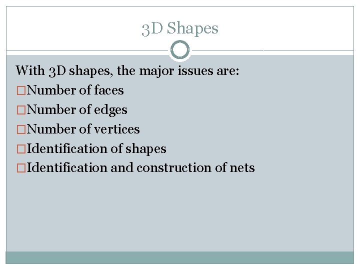 3 D Shapes With 3 D shapes, the major issues are: �Number of faces