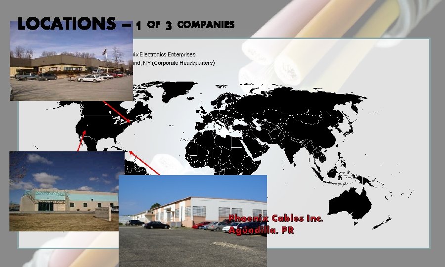 Phoenix Electronics Enterprises Highland, NY (Corporate Headquarters) Phoenix West Rio Rancho, NM Phoenix Cables