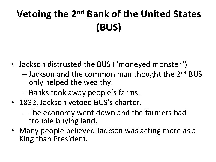 Vetoing the 2 nd Bank of the United States (BUS) • Jackson distrusted the