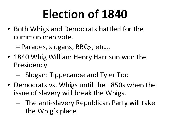 Election of 1840 • Both Whigs and Democrats battled for the common man vote.
