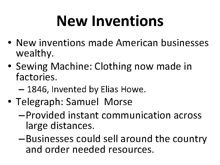 New Inventions • New inventions made American businesses wealthy. • Sewing Machine: Clothing now
