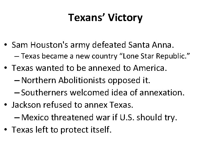 Texans’ Victory • Sam Houston's army defeated Santa Anna. – Texas became a new