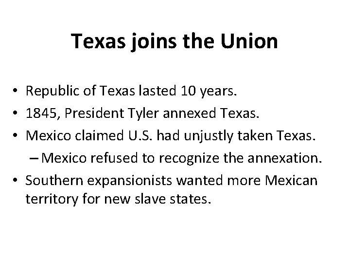 Texas joins the Union • Republic of Texas lasted 10 years. • 1845, President