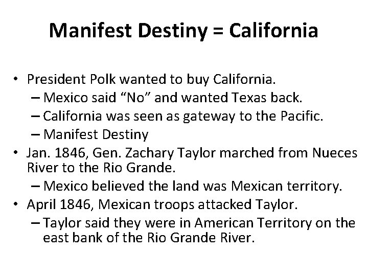 Manifest Destiny = California • President Polk wanted to buy California. – Mexico said