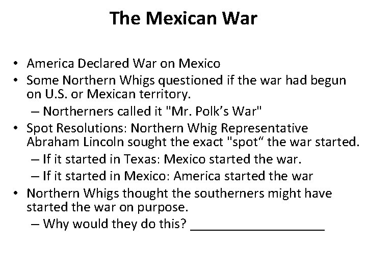 The Mexican War • America Declared War on Mexico • Some Northern Whigs questioned