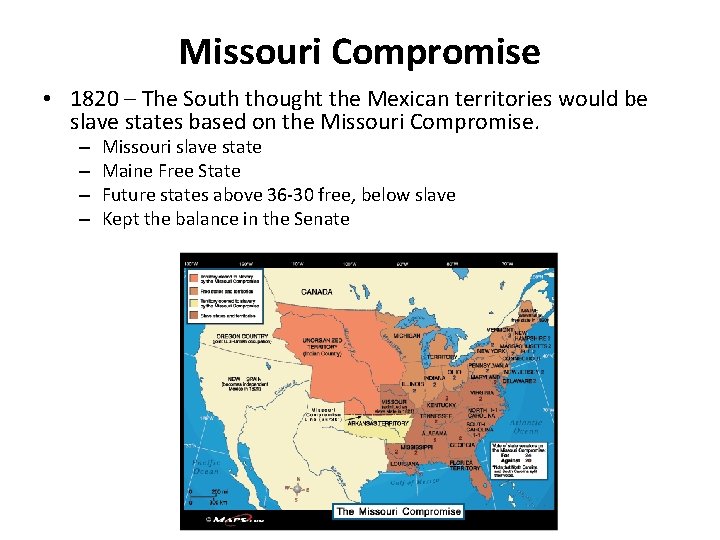 Missouri Compromise • 1820 – The South thought the Mexican territories would be slave