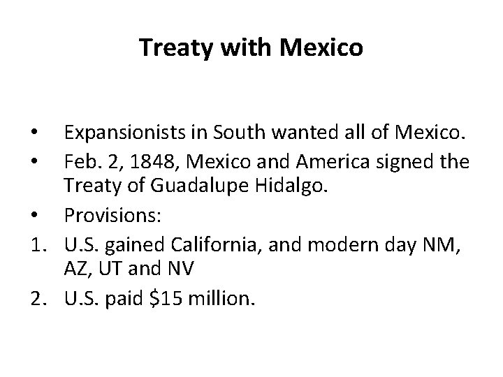 Treaty with Mexico Expansionists in South wanted all of Mexico. Feb. 2, 1848, Mexico