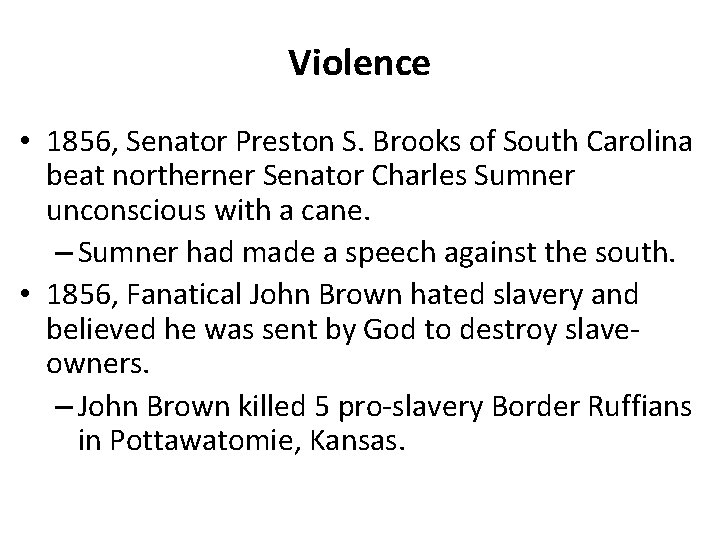 Violence • 1856, Senator Preston S. Brooks of South Carolina beat northerner Senator Charles