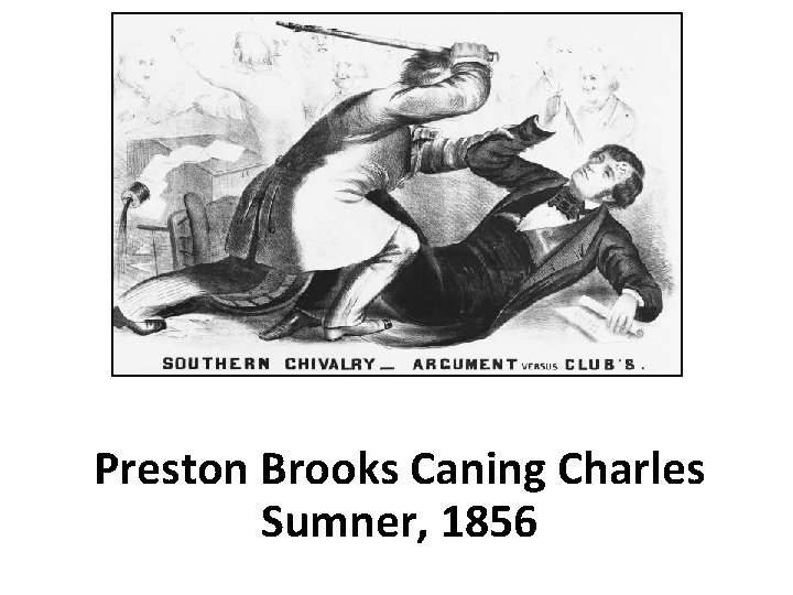 Preston Brooks Caning Charles Sumner, 1856 