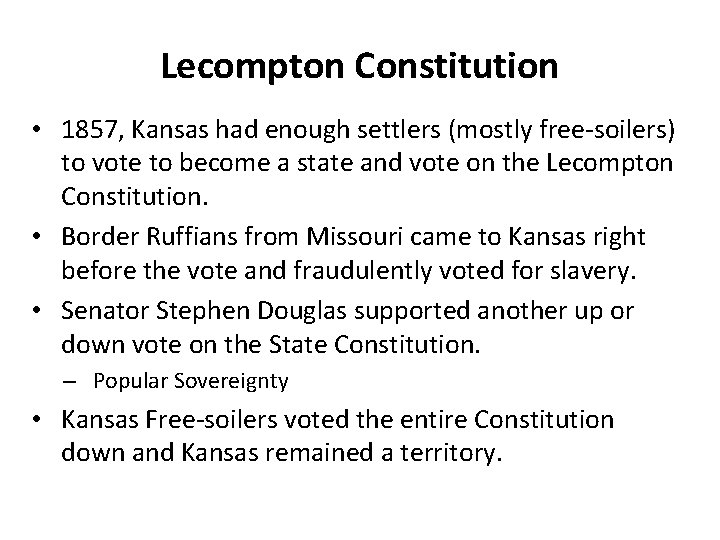 Lecompton Constitution • 1857, Kansas had enough settlers (mostly free-soilers) to vote to become