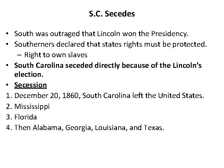 S. C. Secedes • South was outraged that Lincoln won the Presidency. • Southerners