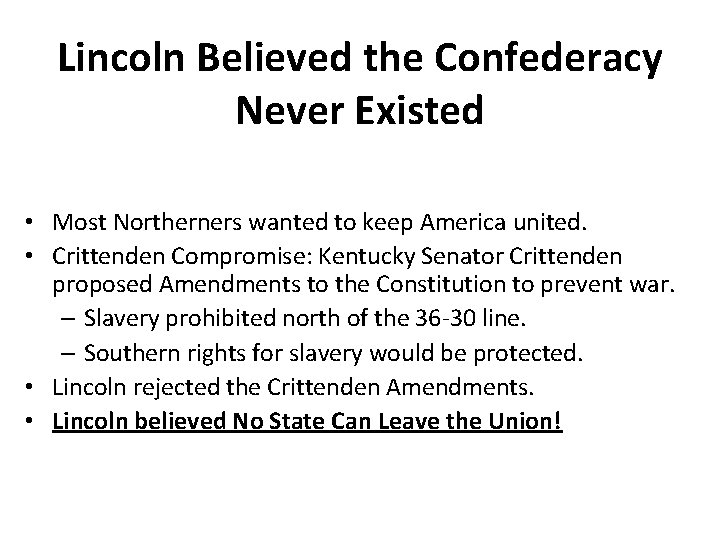 Lincoln Believed the Confederacy Never Existed • Most Northerners wanted to keep America united.