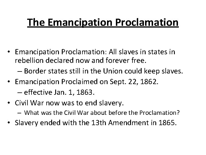 The Emancipation Proclamation • Emancipation Proclamation: All slaves in states in rebellion declared now