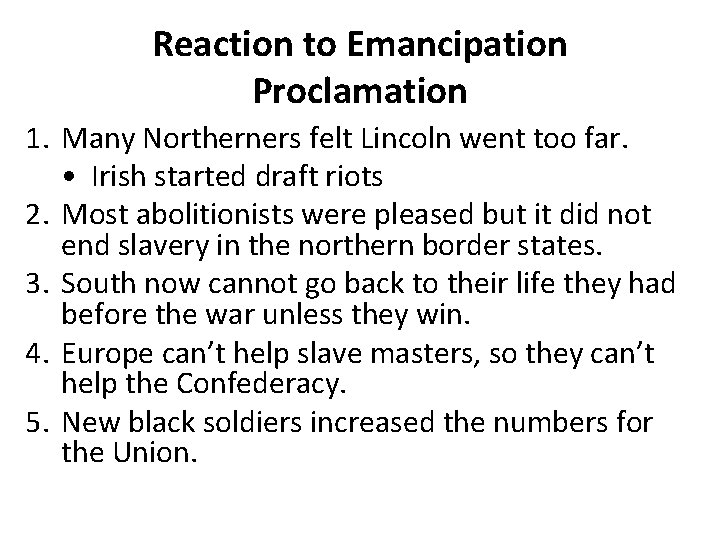 Reaction to Emancipation Proclamation 1. Many Northerners felt Lincoln went too far. • Irish