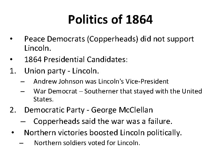 Politics of 1864 Peace Democrats (Copperheads) did not support Lincoln. • 1864 Presidential Candidates: