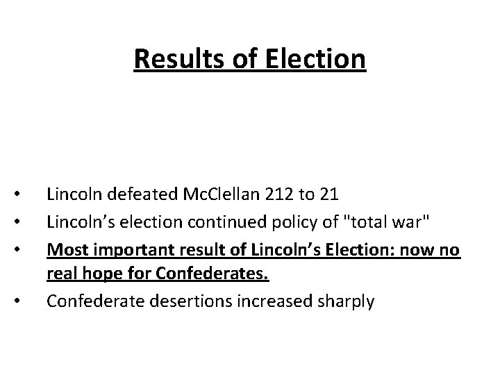 Results of Election • • Lincoln defeated Mc. Clellan 212 to 21 Lincoln’s election