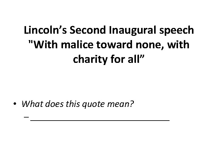 Lincoln’s Second Inaugural speech "With malice toward none, with charity for all” • What