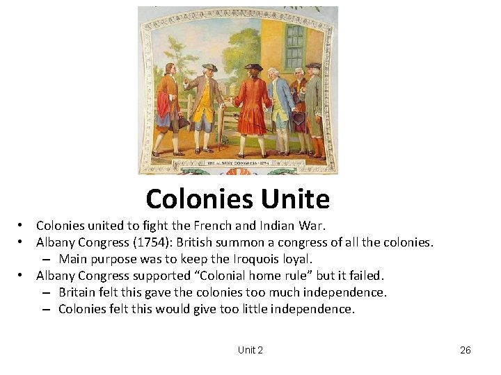 Colonies Unite • Colonies united to fight the French and Indian War. • Albany