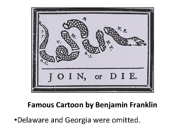 Famous Cartoon by Benjamin Franklin • Delaware and Georgia were omitted. 