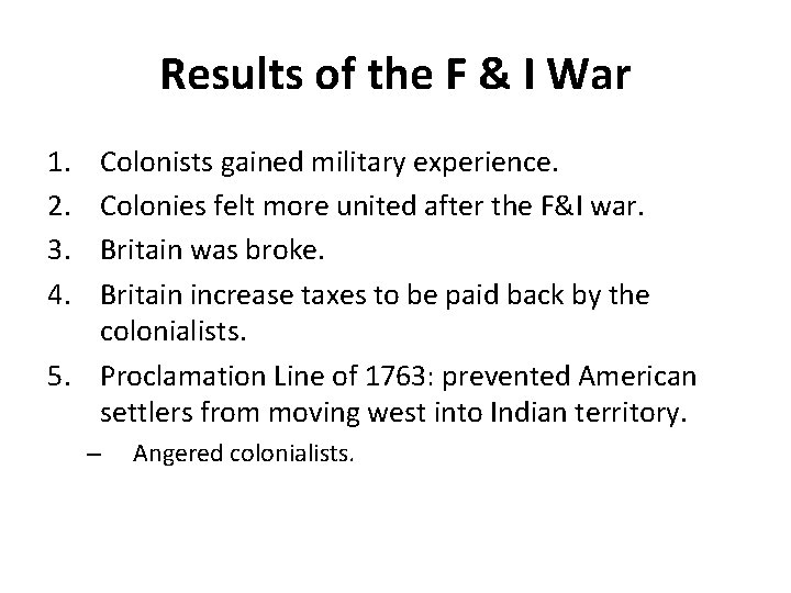 Results of the F & I War 1. 2. 3. 4. Colonists gained military