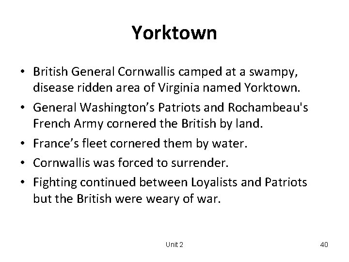 Yorktown • British General Cornwallis camped at a swampy, disease ridden area of Virginia