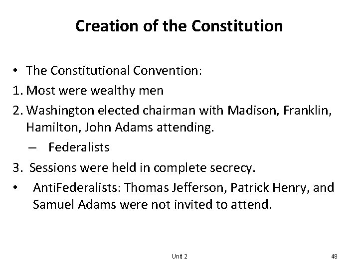 Creation of the Constitution • The Constitutional Convention: 1. Most were wealthy men 2.