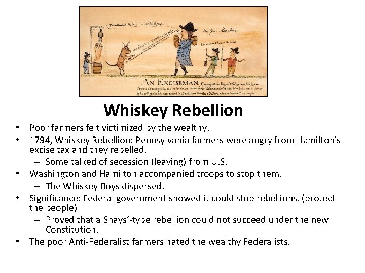 Whiskey Rebellion • Poor farmers felt victimized by the wealthy. • 1794, Whiskey Rebellion: