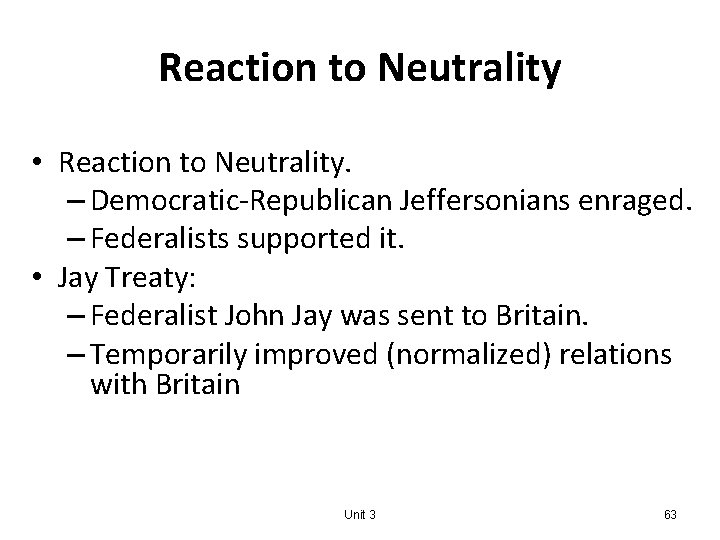 Reaction to Neutrality • Reaction to Neutrality. – Democratic-Republican Jeffersonians enraged. – Federalists supported