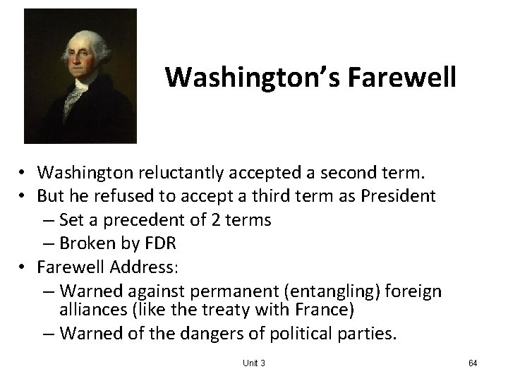 Washington’s Farewell • Washington reluctantly accepted a second term. • But he refused to