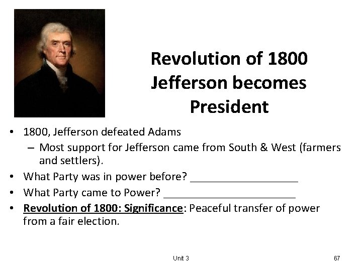 Revolution of 1800 Jefferson becomes President • 1800, Jefferson defeated Adams – Most support