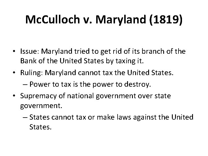 Mc. Culloch v. Maryland (1819) • Issue: Maryland tried to get rid of its