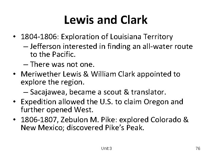 Lewis and Clark • 1804 -1806: Exploration of Louisiana Territory – Jefferson interested in