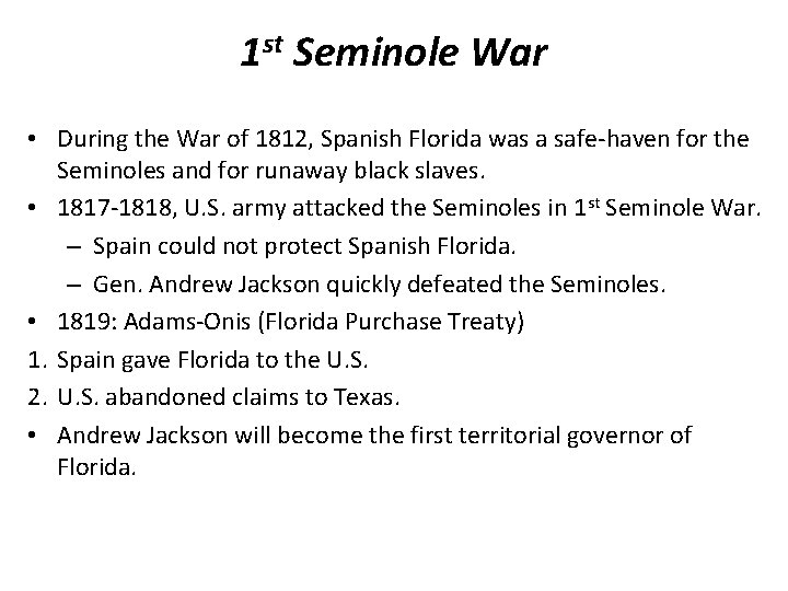 1 st Seminole War • During the War of 1812, Spanish Florida was a