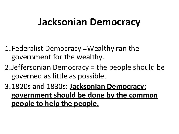 Jacksonian Democracy 1. Federalist Democracy =Wealthy ran the government for the wealthy. 2. Jeffersonian