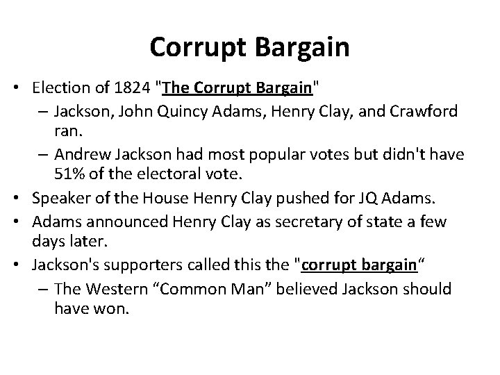 Corrupt Bargain • Election of 1824 "The Corrupt Bargain" – Jackson, John Quincy Adams,