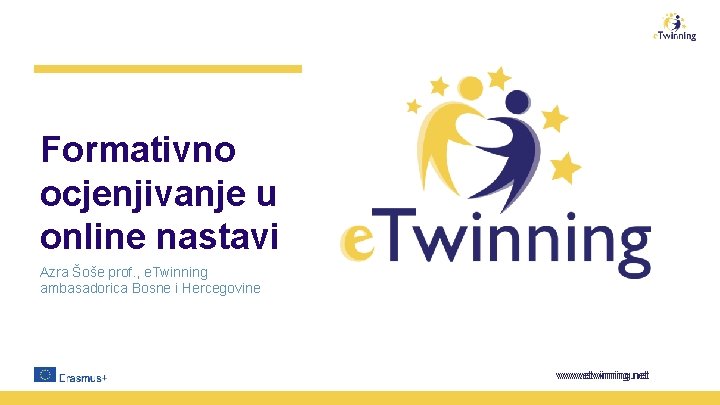 Formativno ocjenjivanje u online nastavi Azra Šoše prof. , e. Twinning ambasadorica Bosne i