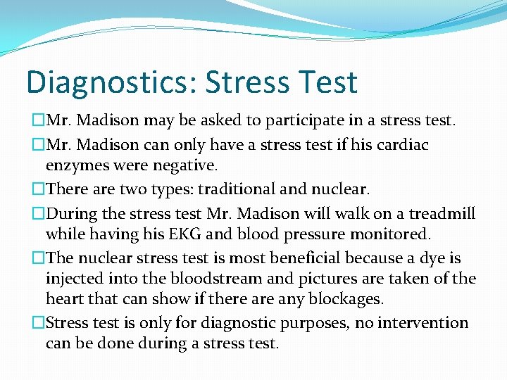 Diagnostics: Stress Test �Mr. Madison may be asked to participate in a stress test.