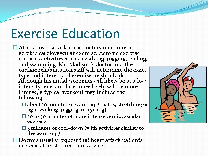 Exercise Education � After a heart attack most doctors recommend aerobic cardiovascular exercise. Aerobic