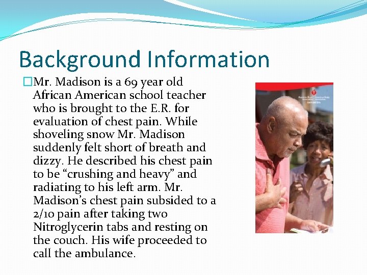 Background Information �Mr. Madison is a 69 year old African American school teacher who