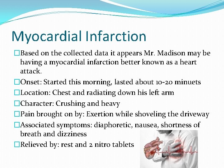 Myocardial Infarction �Based on the collected data it appears Mr. Madison may be having