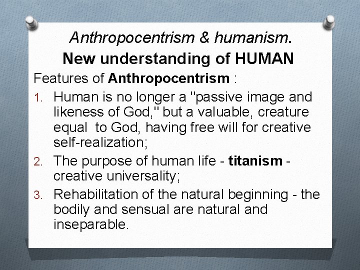 Anthropocentrism & humanism. New understanding of HUMAN Features of Anthropocentrism : 1. Human is